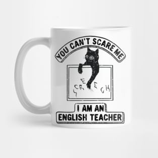 You Can't Scare Me. I Am An English Teacher, Funny Cat Lover Mug